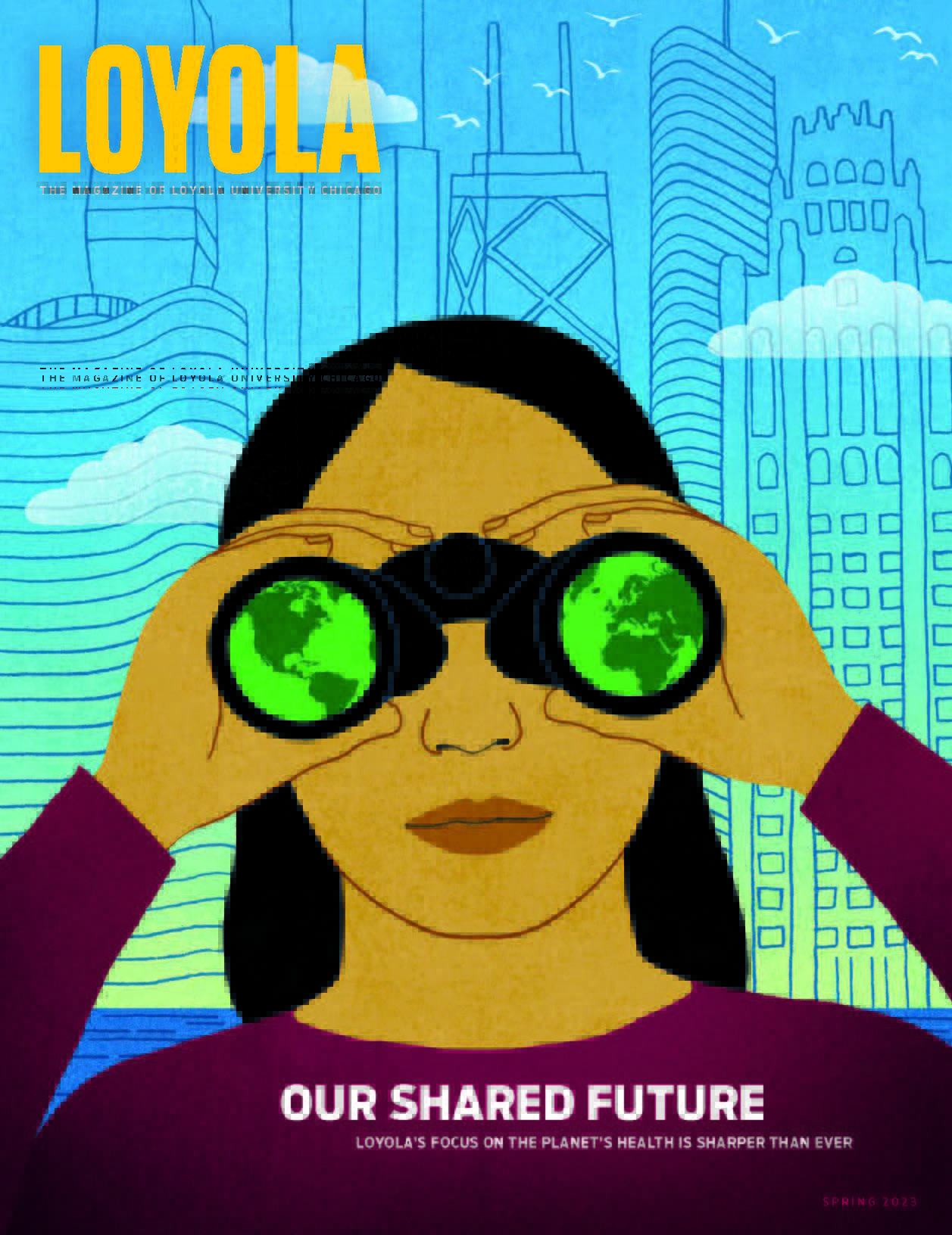 The spring 2023 issue of Loyola magazine with an illustration of a woman holding binoculars with the planet Earth in each of the lenses and the Chicago skyline in the background with the text 
